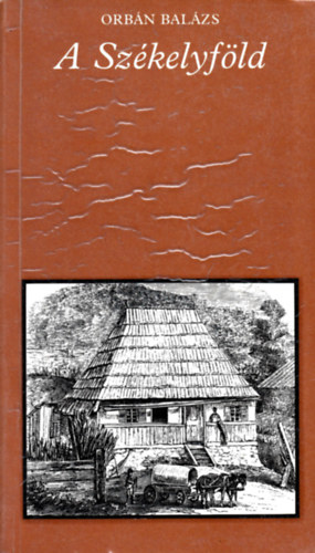 Orb�n Bal�zs - A Sz�kelyf�ld (pro memoria)