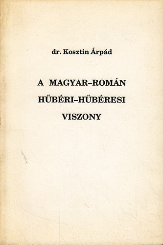 Dr. Kosztin rpd - A magyar-romn hbri-hbresi viszony