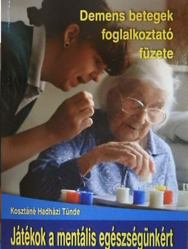 Kosztn Hadhzi Tnde - Demens betegek foglalkoztat fzete - Jtkok a mentlis egszsgnkrt