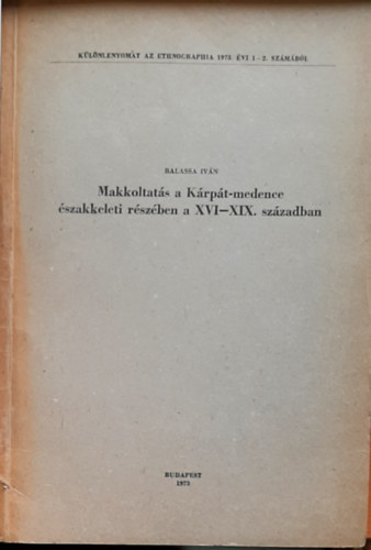 Balassa Ivn  (szerk.) - Makkoltats a Krpt-medence szakkeleti rszben a XVI-XIX. szzadban