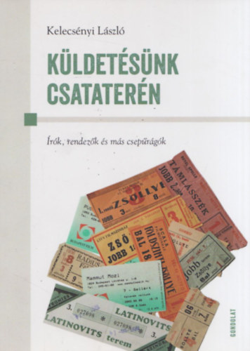 Kelecs�nyi L�szl�  (szerk.) - K�ldet�s�nk csatater�n (dedik�lt)