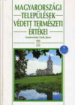 Tardy J�nos  (szerk.) - Magyarorsz�gi telep�l�sek v�dett term�szeti �rt�kei