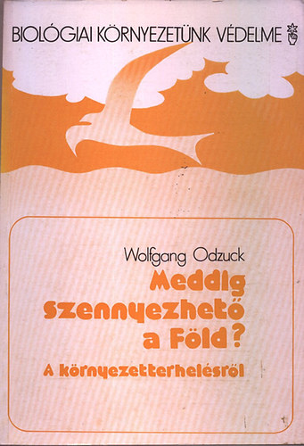 Wolfgang Odzuck - Meddig szennyezhet� a F�ld? - A k�rnyezetterhel�sr�l