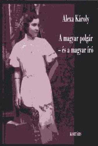 Alexa Kroly - A magyar polgr - s a magyar r (lmok, tnyek, rgeszmk)