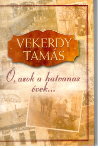 Vekerdy Tam�s - �, azok a hatvanas �vek....