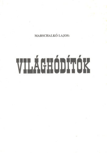 Marschalk Lajos - Vilghdtk (Az igazi hbors bnsk)- reprint
