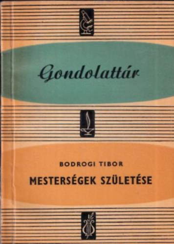 Bodrogi Tibor - Mesters�gek sz�let�se (Gondolatt�r)