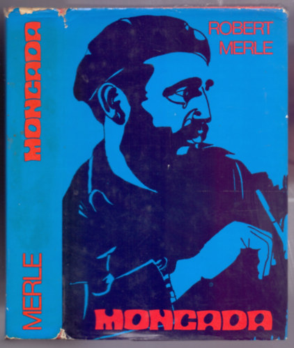 Fordító Dankó Éva Robert Merle - Moncada (A könyvet fekete-fehér fotók illusztrálják.)