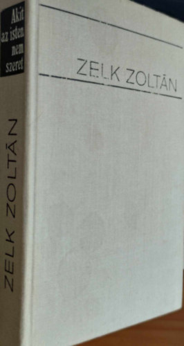 Zelk Zoltán - Akit az isten nem szeret