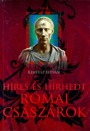 Kertsz Istvn - Hres s hrhedt rmai csszrok