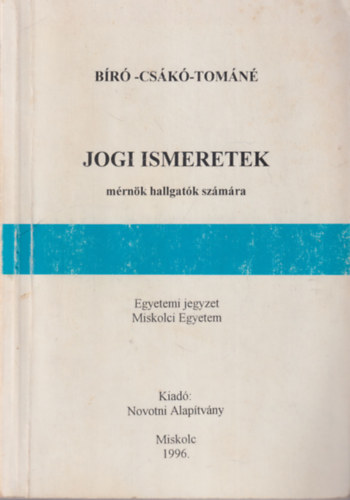 Cs�k� Gy�rgyi, Tom�n� Szab� Rita B�r� Gy�rgy - Jogi ismeretek m�rn�k hallgat�k sz�m�ra - Egyetemi jegyzet Miskolc, 1996