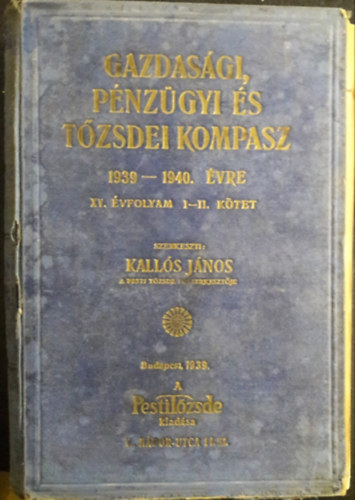 Kallós János (szerk.) - Gazdasági, pénzügyi és tőzsdei kompasz 1939-1940. évre, XV. évf. I-II. (egybekötve)