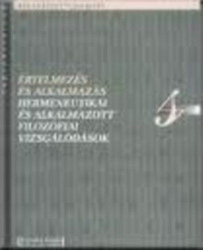 Tonk Márton; Veress Károly  (szerk.) - Értelmezés és alkalmazás - Hermeneutikai és alkalmazott filozófiai ...