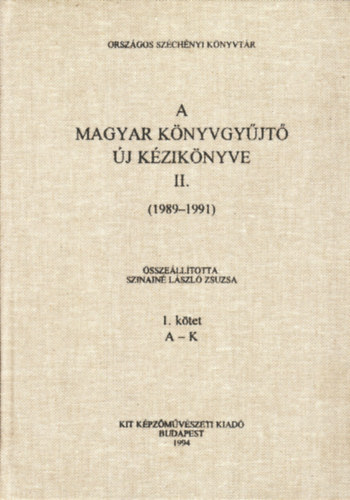 Szinain Lszl Zsuzsa  (szerk) - A Magyar Knyvgyjt j kziknyve II. (1989-1991) 1. ktet A-K.