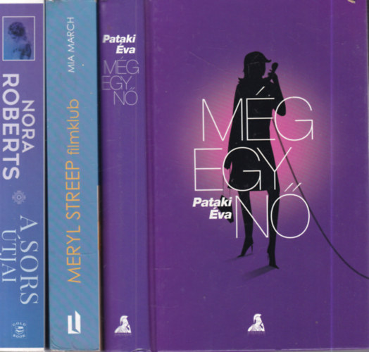 Pataki Éva, Mia March, Nora Roberts - 3 db romantikus kötet (Még egy nő + Meryl Streep filmklub + A sors útjai)