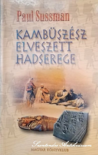 Pet Mrk  Paul Sussman (ford.) - Kambszsz elveszett hadserege - Pet Mrk fordtsban (sajt kppel)