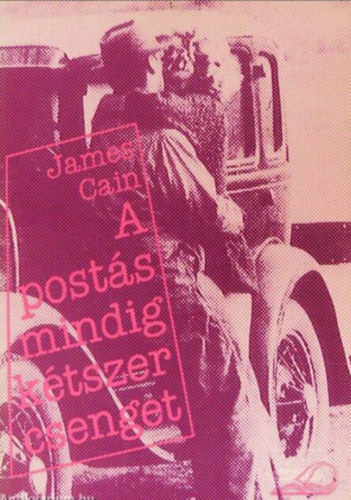 James M. Cain - A posts mindig ktszer csenget (The Postman Always Rings Twice)
