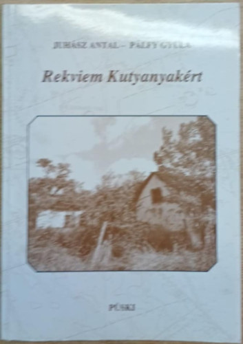 Juh�sz Antal; P�lfy Gyula - Rekviem Kutyanyak�rt