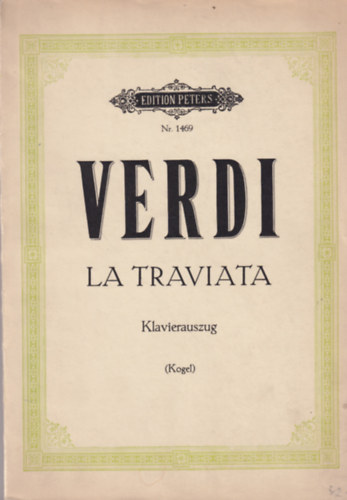 Giuseppe Verdi - Verdi- La Traviata - Klavierauszug von Gustav F. Kogel ( Kogel )