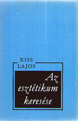 Kiss Lajos - Az eszt�tikum keres�se