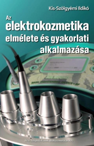 Kis-Szlgymi Ildik - Az elektrokozmetika elmlete s gyakorlati alkalmazsa