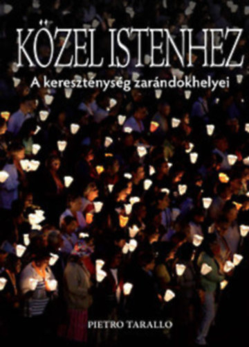F. Juhász János Pietro Tarallo (szerk.), Todero Anna (ford.) - Közel Istenhez - A kereszténység zarándokhelyei színes fotókkal (Az altöttingi szentély / A mont-saint-micheli apátság / Lourdes / Santiago de Compostela / A Szent Péter-bazilika / A lalibelai sziklaszentélyek / Magyarországi zarándokh