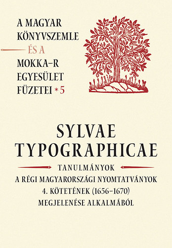 Sylvae Typographicae - Tanulmányok a régi magyaországi nyomtatványok 4. kötetének (1656-1670) megjelenése alkalmából