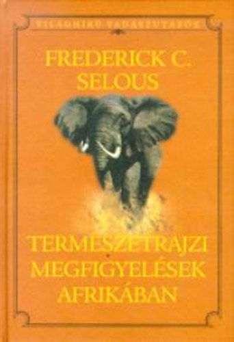 Frederickcourteney Selous - Termszetrajzi megfigyelsek Afrikban