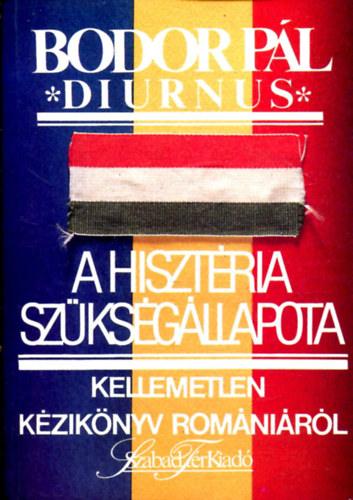 Bodor P�l  (Diurnus) - A hiszt�ria sz�ks�g�llapota (Kellemetlen k�zik�nyv Rom�ni�r�l) - Dedik�lt