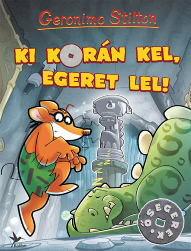 Geronimo Stilton - Ki kor�n kel, egeret lel!