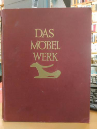 Hermann Schmitz - Das Mbel Werk - Die Mbelformen vom Alterturm bis zur mitte des 19. Jahrhunderts