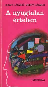 Juszt L�szl�-Zeley L�szl� - A nyugtalan �rtelem
