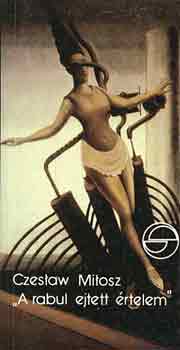 Czeslaw Milosz - A rabul ejtett �rtelem