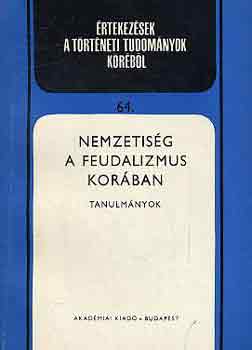 Spira Gy.-Sz�cs J.  (szerk.) - Nemzetis�g a feudalizmus kor�ban (tanulm�nyok)