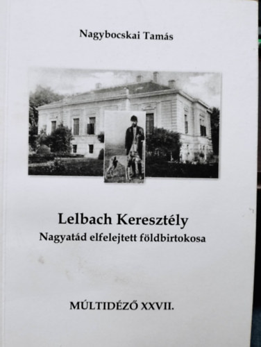 Lelbach Keresztély - Nagyatád elfelejtett földbirtokosa
