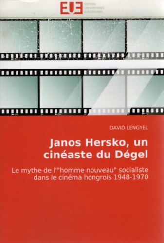 David Lengyel - Janos Hersko, un cinaste du Dgel - Le mythe de l'"homme nouveau" socialiste dans le cinma hongrois 1948-1970