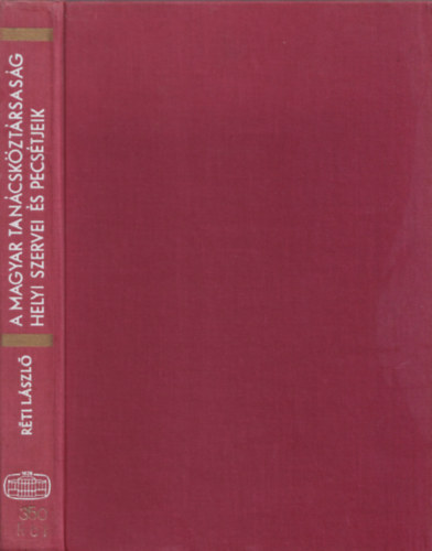 Réti László - A Magyar Tanácsköztársaság Helyi Szervei és pecsétjeik