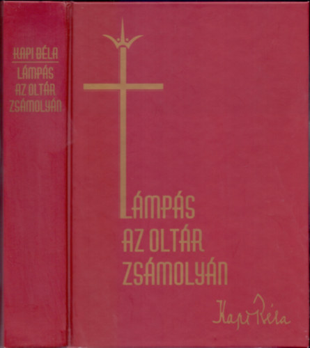 Mirák Katalin Kapi Béla (szerk.) - Lámpás az oltár zsámolyán (Kapi Béla püspök feljegyzései életéről és szolgálatáról)
