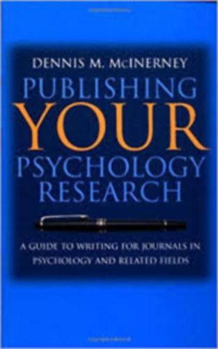 Dennis Michael McInerney - Publishing Your Psychology Research: A Guide to Writing for Journals in Psychology and Related Fields - �tmutat� foly�iratok �r�s�hoz a pszichol�gi�ban �s a kapcsol�d� ter�leteken