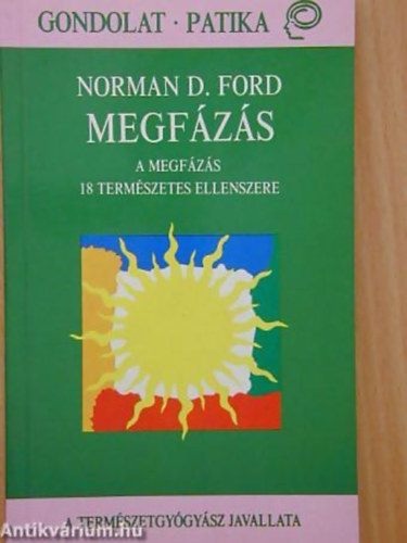 Norman D. Ford - Megfzs A MEGFZS 18 TERMSZETES ELLENSZERE/A TERMSZETGYGYSZ JAVALLATA - Gondolat - Patika