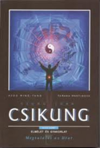 Hszü Ming-Tang; Tamara Martinova - Csung Jüan Csikung: A felemelkedés iskolája - Első szint - Megtalálni az Utat (1. kötet - Elmélet és gyakorlat)