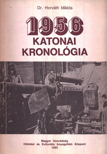 Dr. Horv�th Mikl�s - 1956 katonai kronol�gia