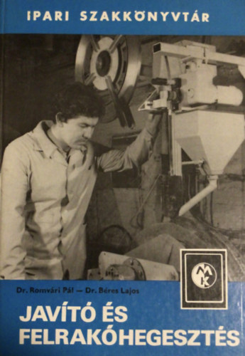 Dr. B�res Lajos dr. Romv�ri P�l - Jav�t� �s felrak�hegeszt�s