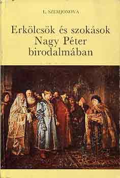L. Szemjonova - Erk�lcs�k �s szok�sok Nagy P�ter birodalm�ban