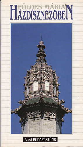 Földes Mária - Házdísznézőben (A mi Budapestünk)