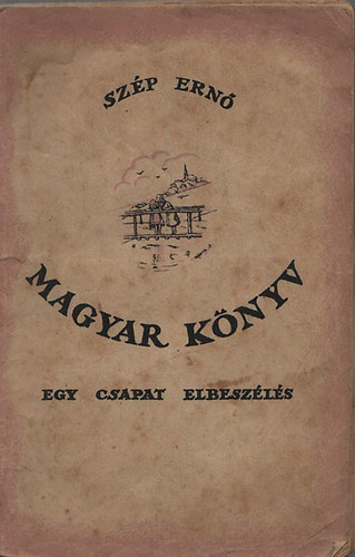 Sz�p Ern� - Magyar k�nyv - egy csapat elbesz�l�s I.kiad�s (c�mlap: K�nya S�ndor)
