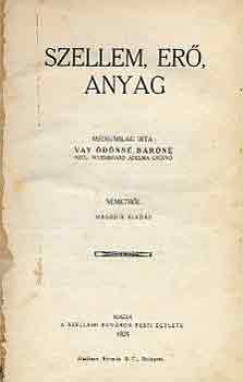 Vay Ödönné báróné - Szellem, erő, anyag