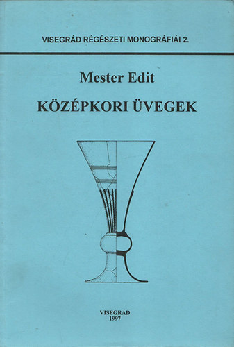 Mester Edit - Kzpkori vegek (Visegrd rgszeti monogrfii 2.)