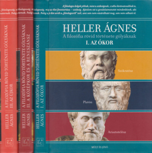 Heller Ágnes - A filozófia rövid története gólyáknak I-III. (Az Ókor - A Középkor és a Reneszánsz - Az Újkor)