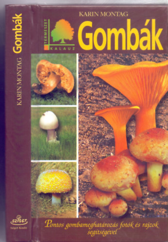Karin Montag - Gomb�k - Pontos gombameghat�roz�s fot�k �s rajzok seg�ts�g�vel (Term�szetkalauz)